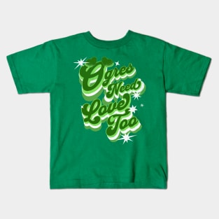 Ogres need love too Kids T-Shirt